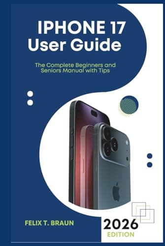 IPHONE 17 USER GUIDE: The Complete Beginners and Seniors Manual with Tips, Hidden Features, and Step-by-Step Instructions to Master Your New iPhone 17, Pro & Pro Max