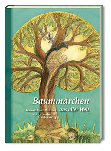 Baummärchen aus aller Welt: Fünfzig Märchen in sieben Kapiteln: Ausgewählt und illustriert von Djamila Jaenike